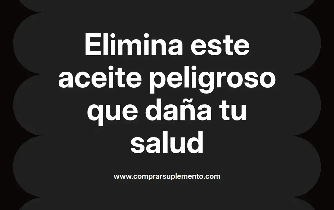 imagen destacada del post con un texto en el centro que dice Elimina este aceite peligroso que daña tu salud y abajo del texto aparece el nombre del autor Omar Obando