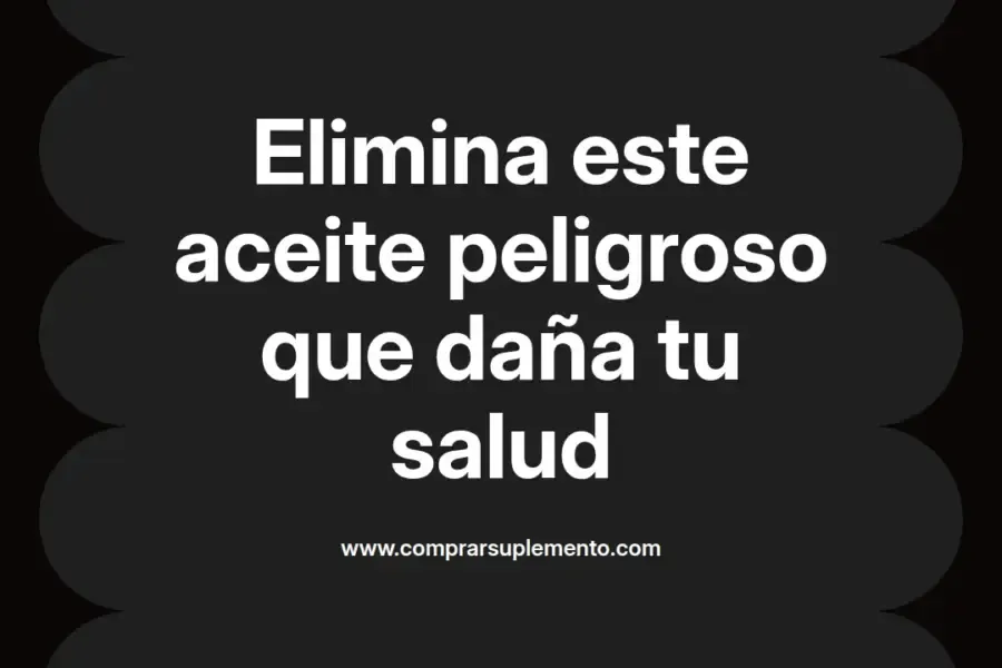 imagen destacada del post con un texto en el centro que dice Elimina este aceite peligroso que daña tu salud y abajo del texto aparece el nombre del autor Omar Obando