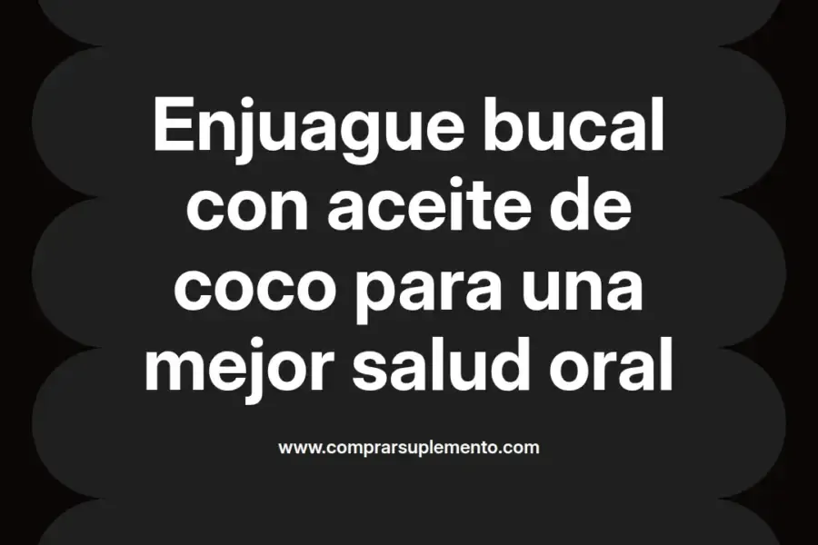 imagen destacada del post con un texto en el centro que dice Enjuague bucal con aceite de coco para una mejor salud oral y abajo del texto aparece el nombre del autor Omar Obando