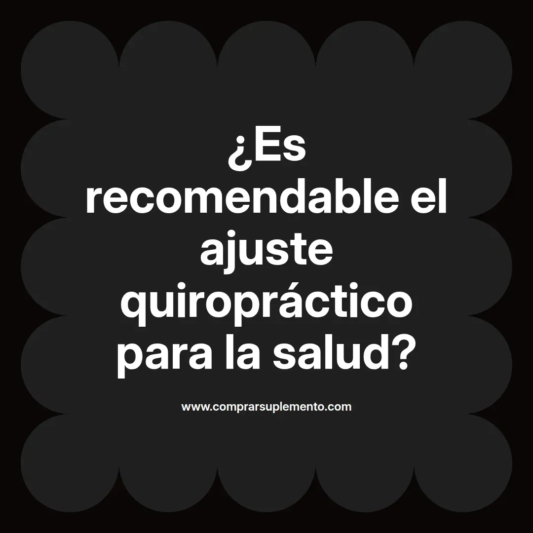¿Es recomendable el ajuste quiropráctico para la salud?