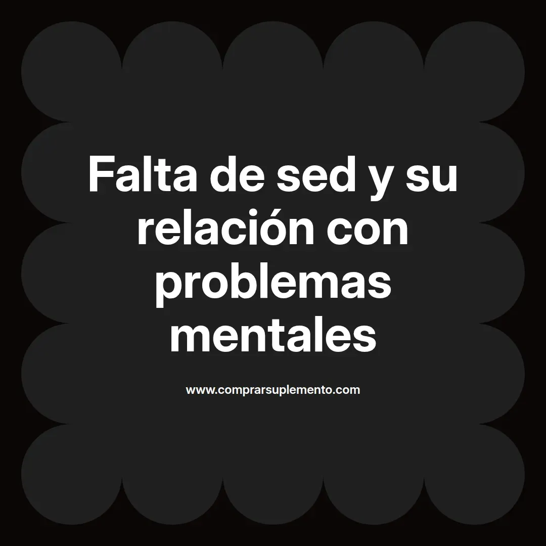 Falta de sed y su relación con problemas mentales