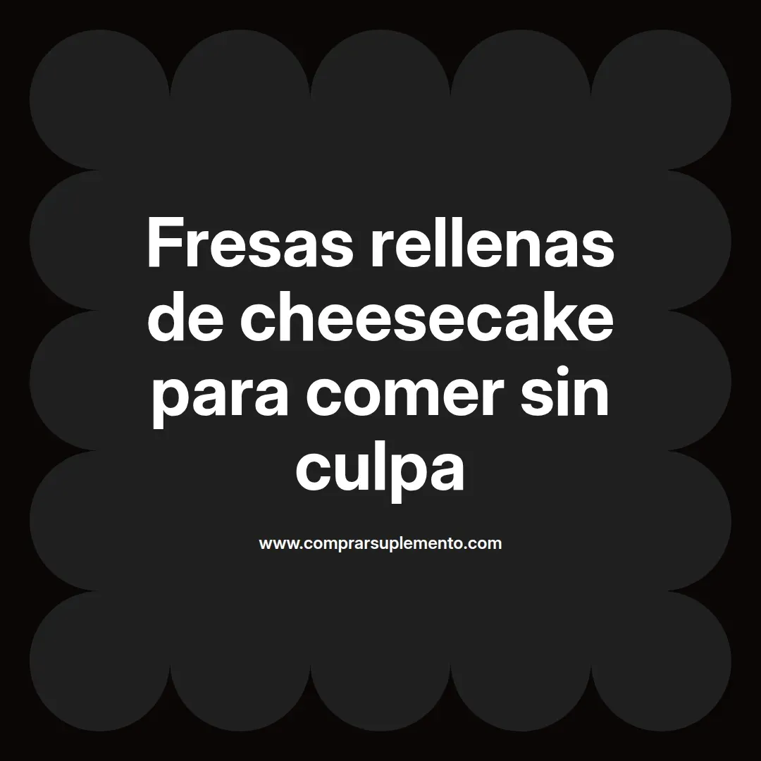 Fresas rellenas de cheesecake para comer sin culpa