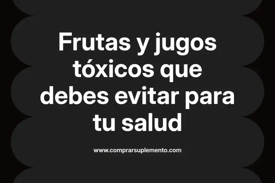 imagen destacada del post con un texto en el centro que dice Frutas y jugos tóxicos que debes evitar para tu salud y abajo del texto aparece el nombre del autor Omar Obando
