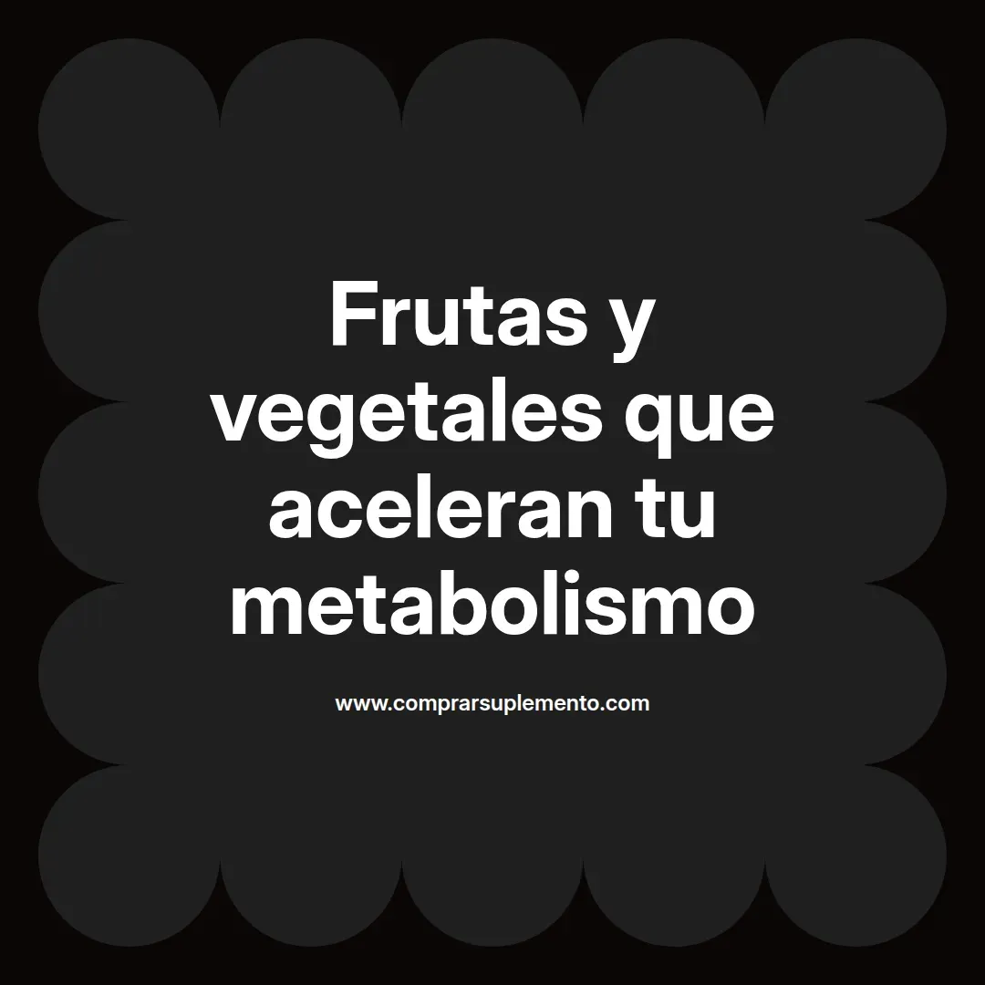 Frutas y vegetales que aceleran tu metabolismo