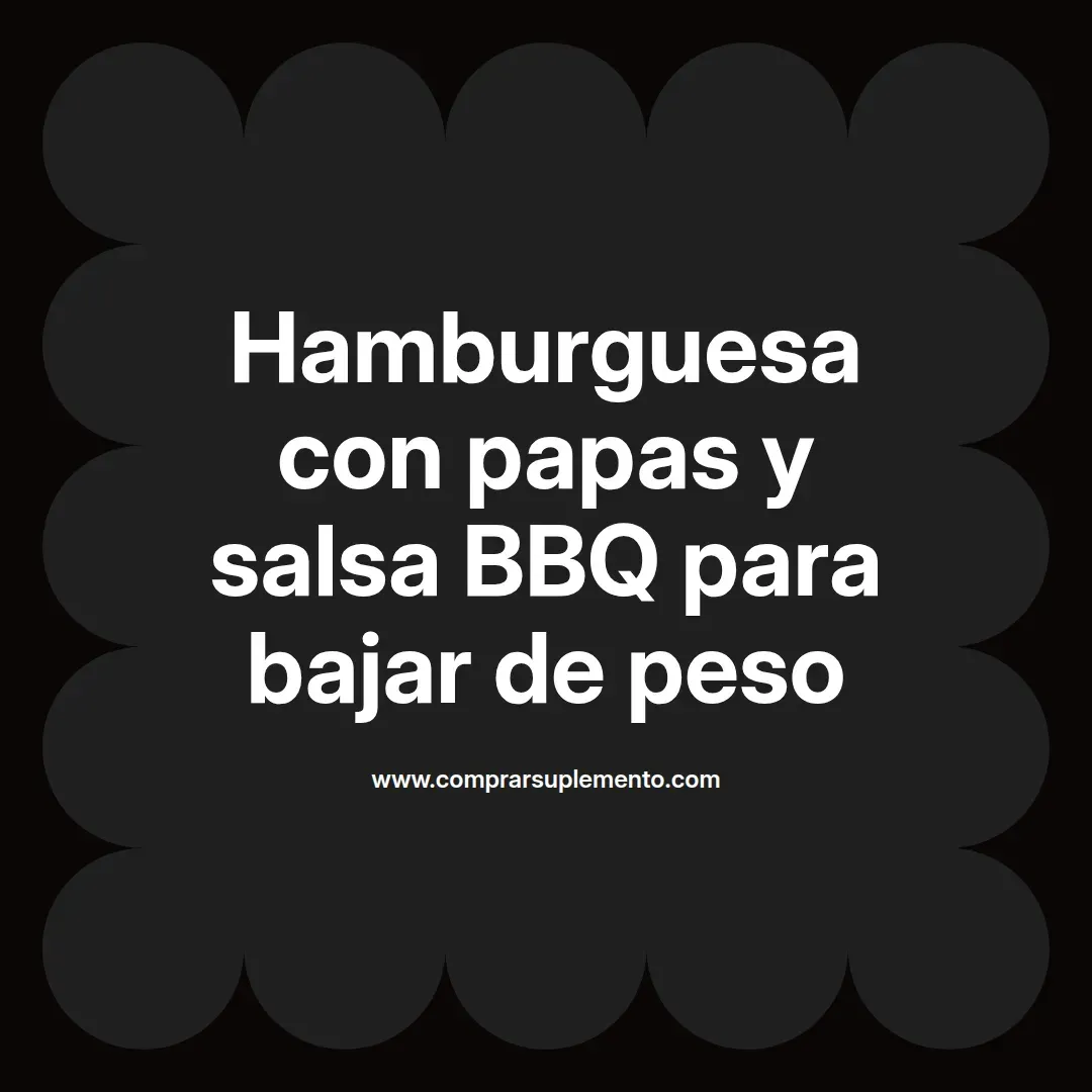 Hamburguesa con papas y salsa BBQ para bajar de peso