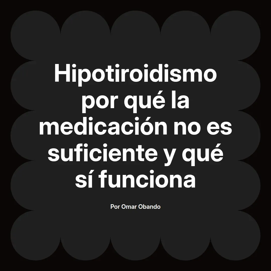 Hipotiroidismo por qué la medicación no es suficiente y qué sí funciona