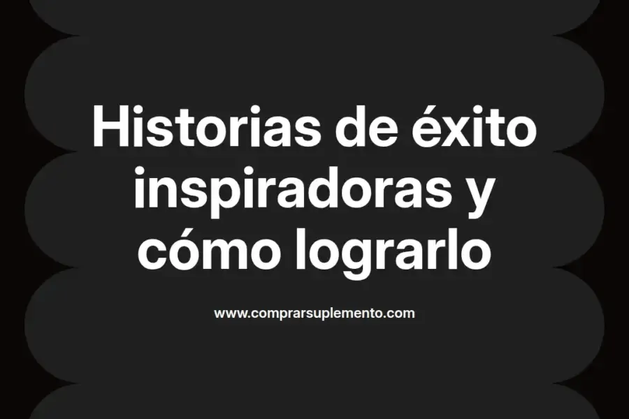 imagen destacada del post con un texto en el centro que dice Historias de éxito inspiradoras y cómo lograrlo y abajo del texto aparece el nombre del autor Omar Obando