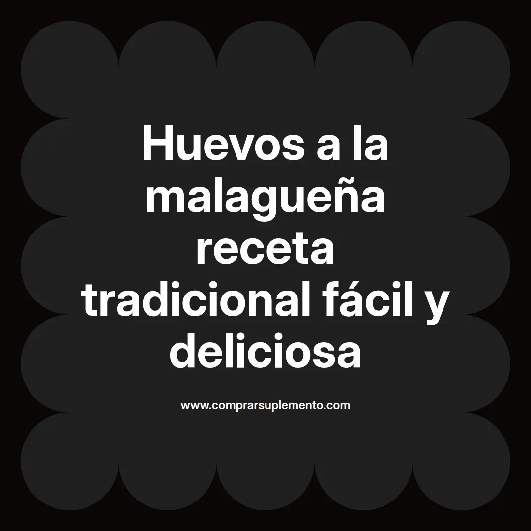 Huevos a la malagueña receta tradicional fácil y deliciosa