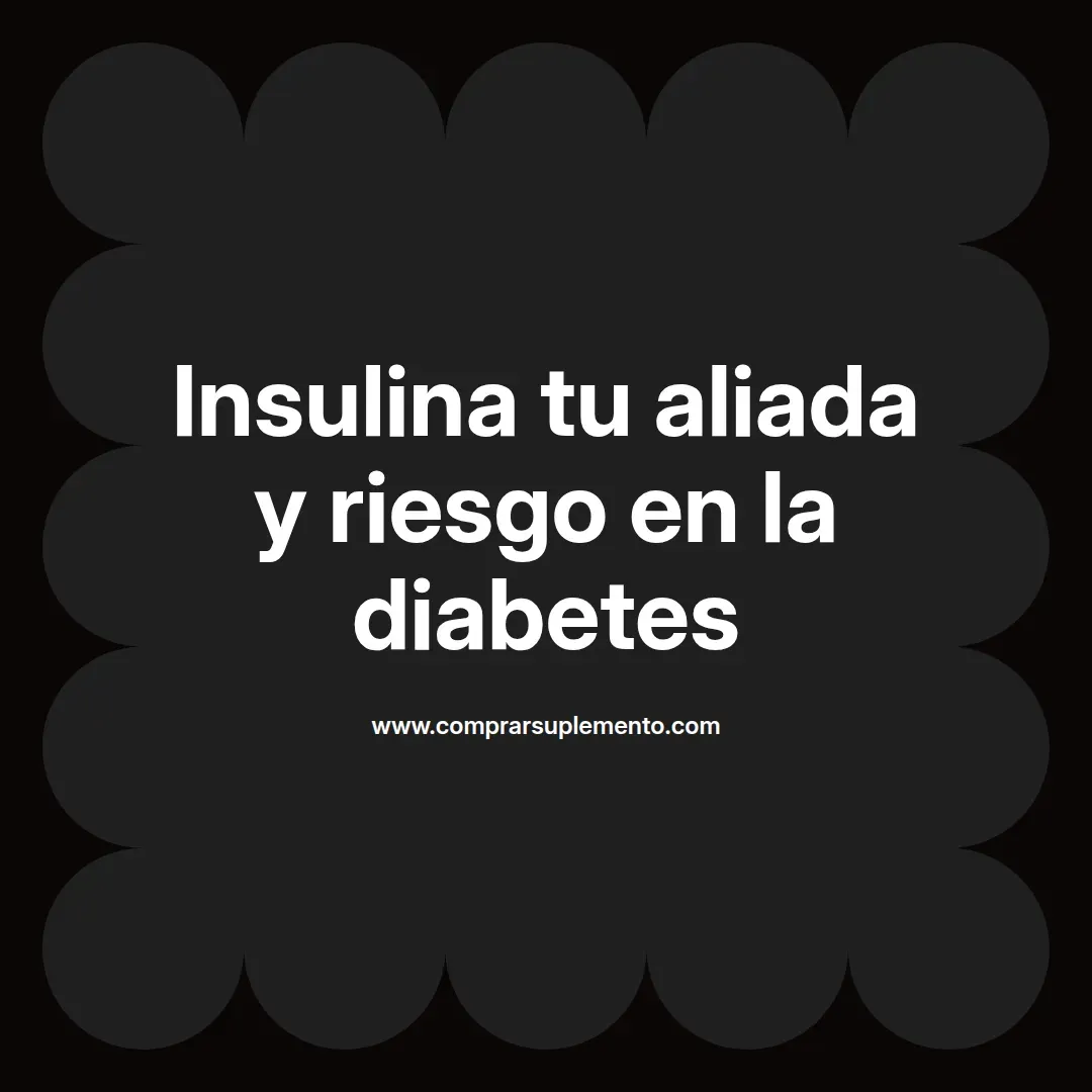 Insulina tu aliada y riesgo en la diabetes