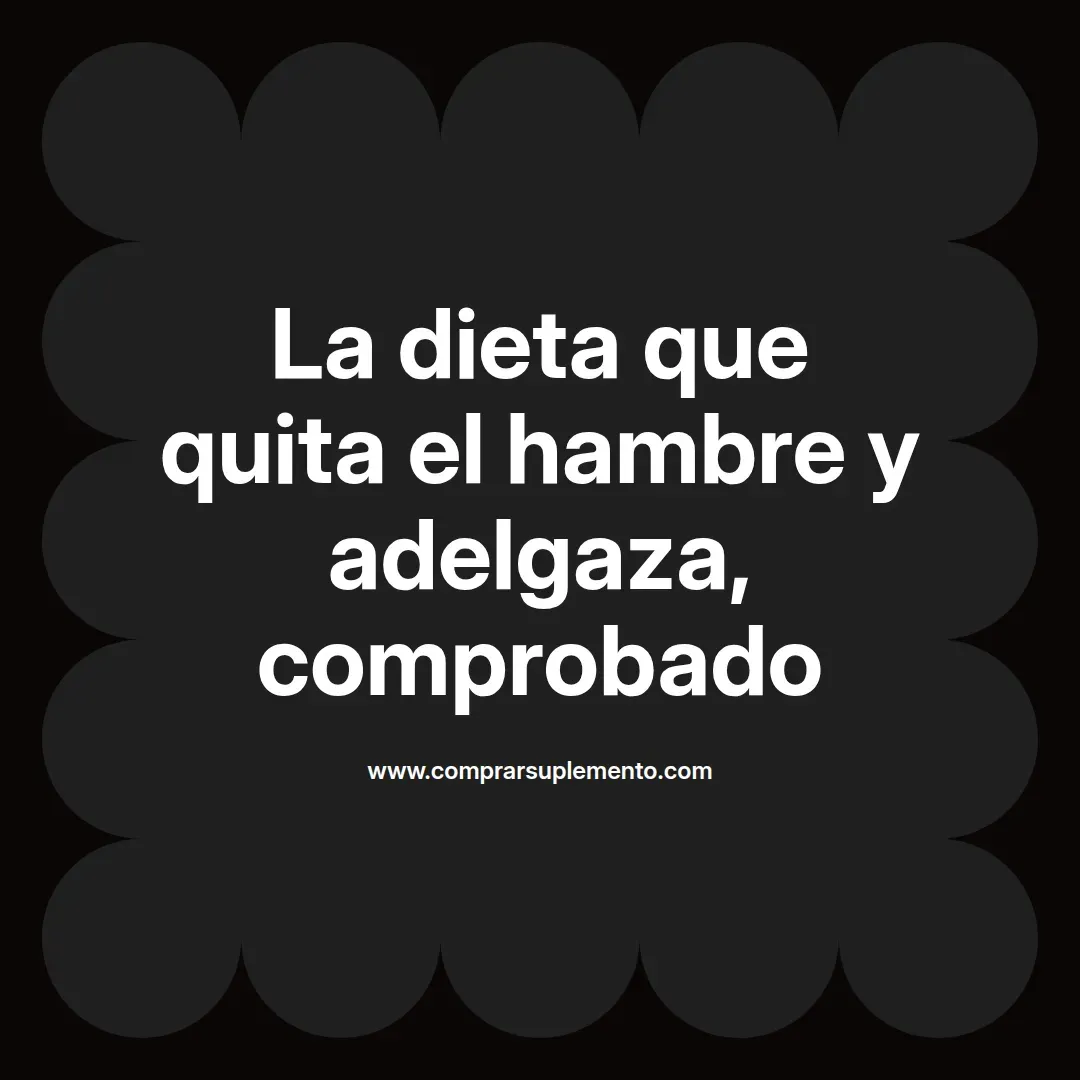 La dieta que quita el hambre y adelgaza, comprobado