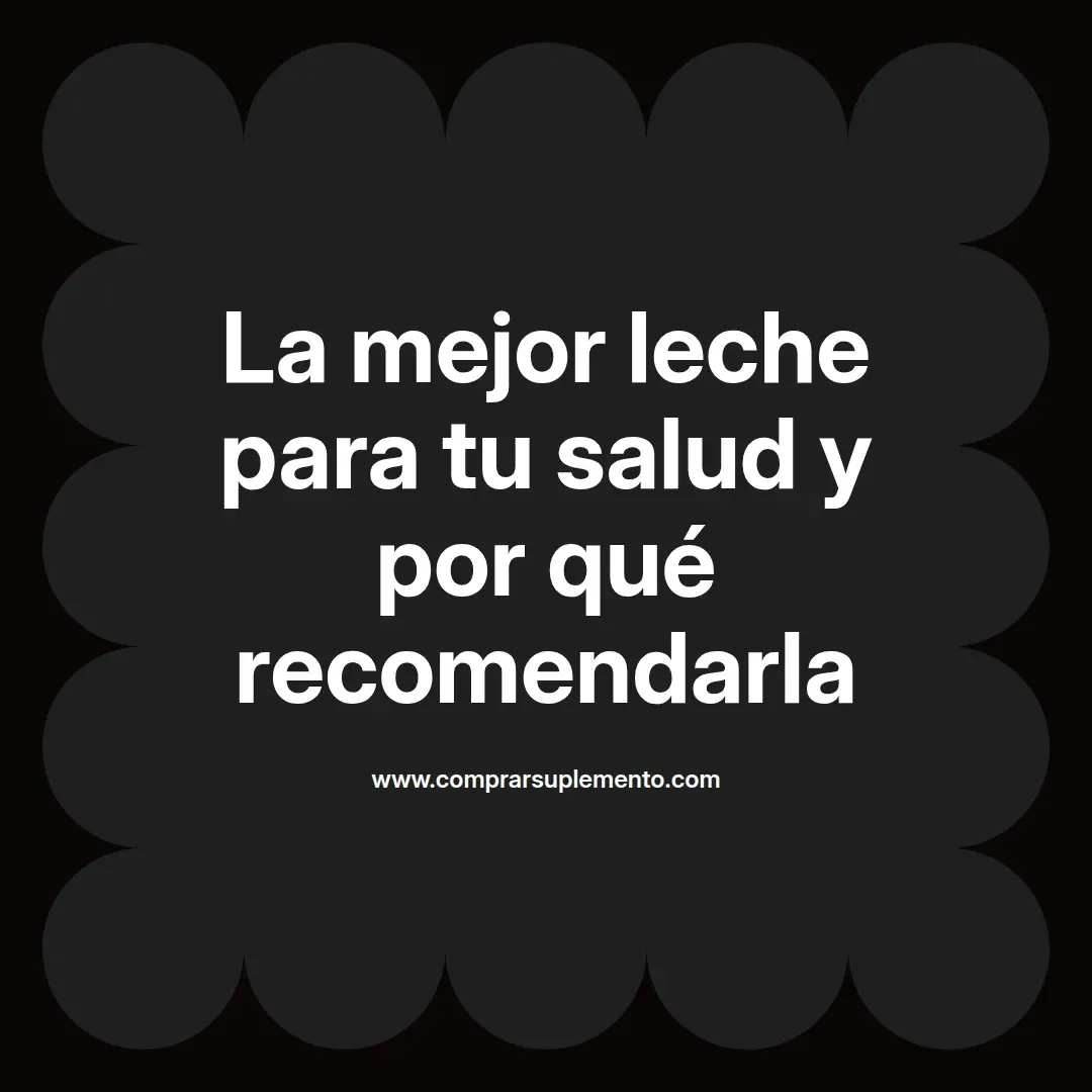 La mejor leche para tu salud y por qué recomendarla