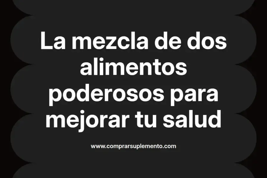 imagen destacada del post con un texto en el centro que dice La mezcla de dos alimentos poderosos para mejorar tu salud y abajo del texto aparece el nombre del autor Omar Obando