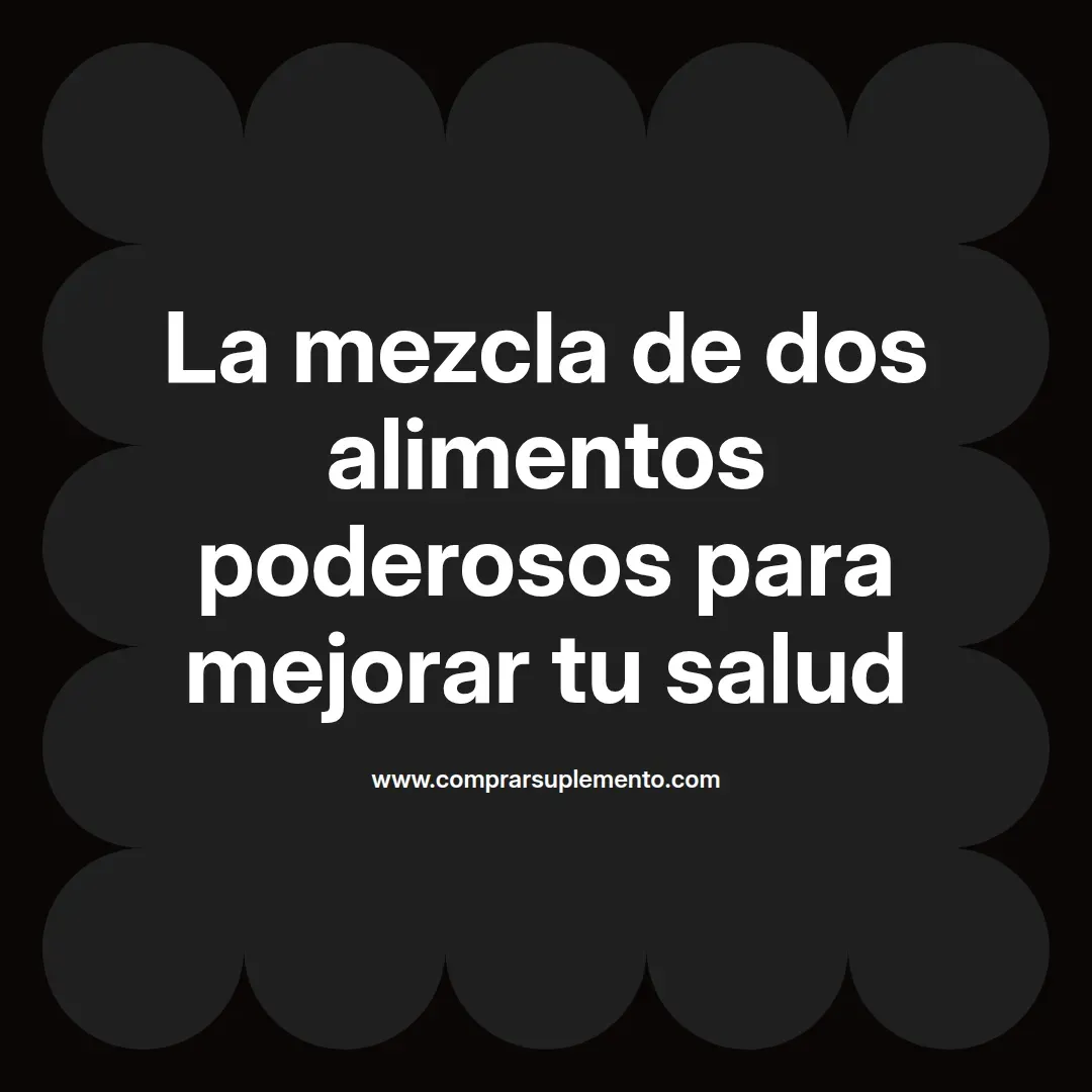 La mezcla de dos alimentos poderosos para mejorar tu salud