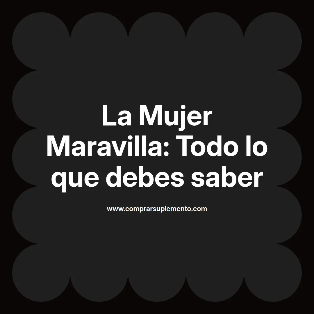 La Mujer Maravilla: Todo lo que debes saber