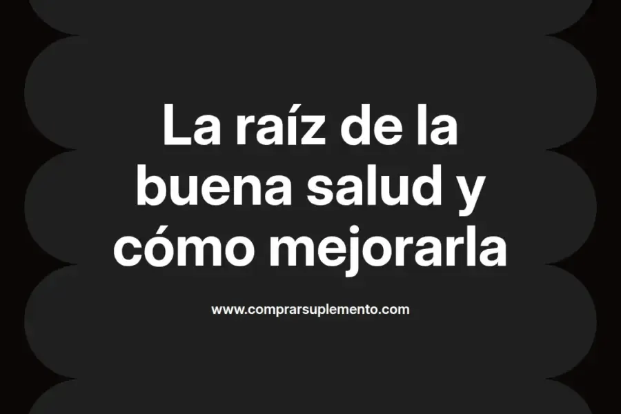 imagen destacada del post con un texto en el centro que dice La raíz de la buena salud y cómo mejorarla y abajo del texto aparece el nombre del autor Omar Obando
