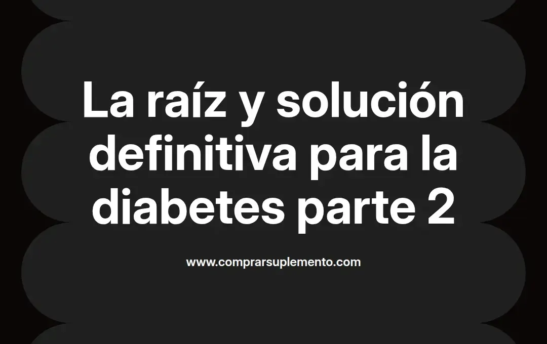 imagen destacada del post con un texto en el centro que dice La raíz y solución definitiva para la diabetes parte 2 y abajo del texto aparece el nombre del autor Omar Obando