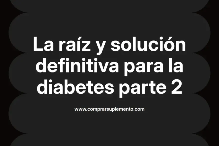 imagen destacada del post con un texto en el centro que dice La raíz y solución definitiva para la diabetes parte 2 y abajo del texto aparece el nombre del autor Omar Obando