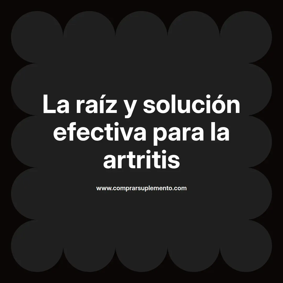 La raíz y solución efectiva para la artritis
