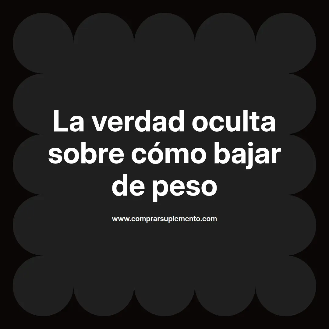 La verdad oculta sobre cómo bajar de peso