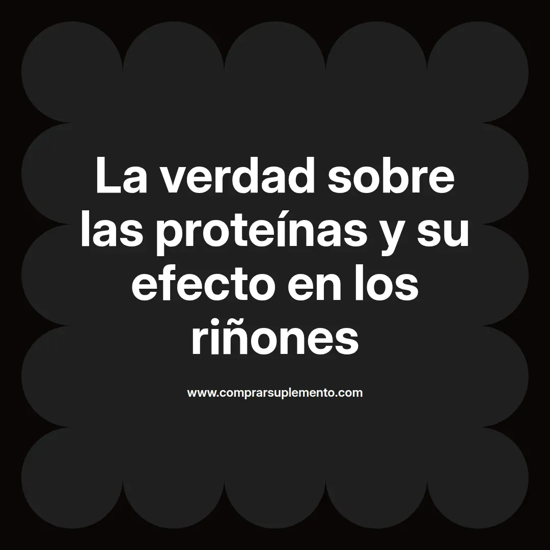 La verdad sobre las proteínas y su efecto en los riñones