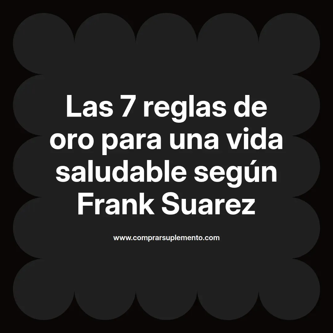Las 7 reglas de oro para una vida saludable según Frank Suarez