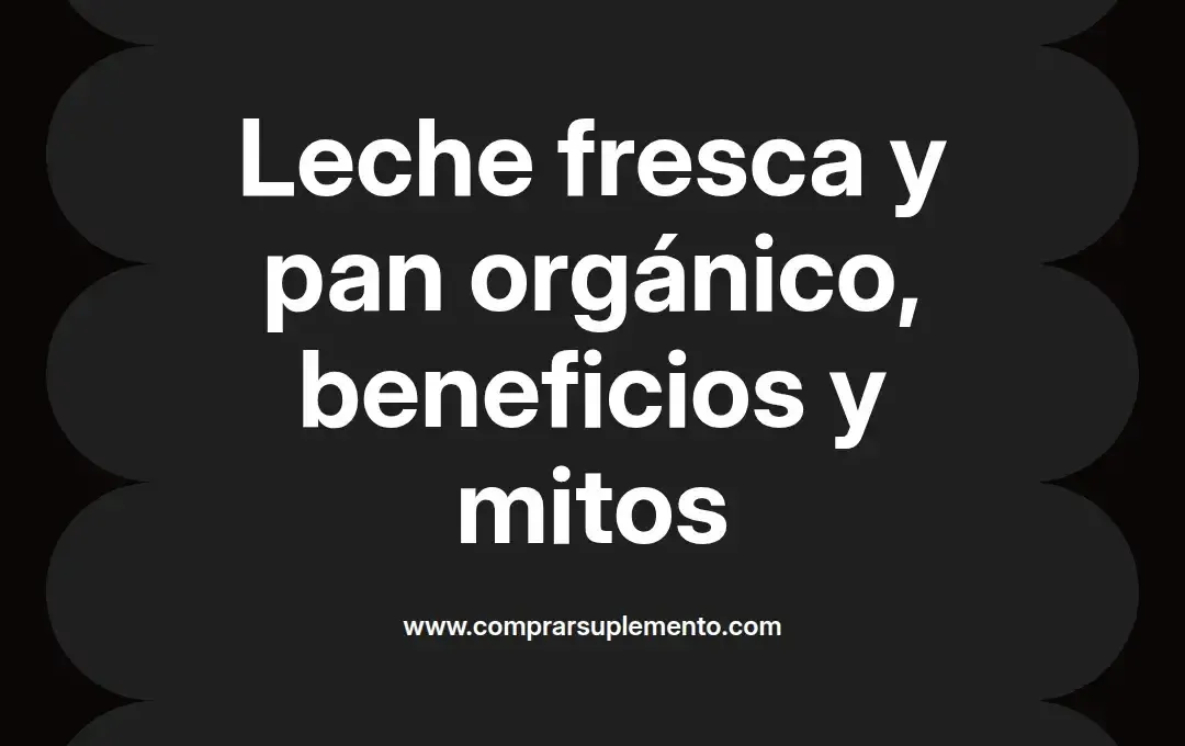 imagen destacada del post con un texto en el centro que dice Leche fresca y pan orgánico, beneficios y mitos y abajo del texto aparece el nombre del autor Omar Obando