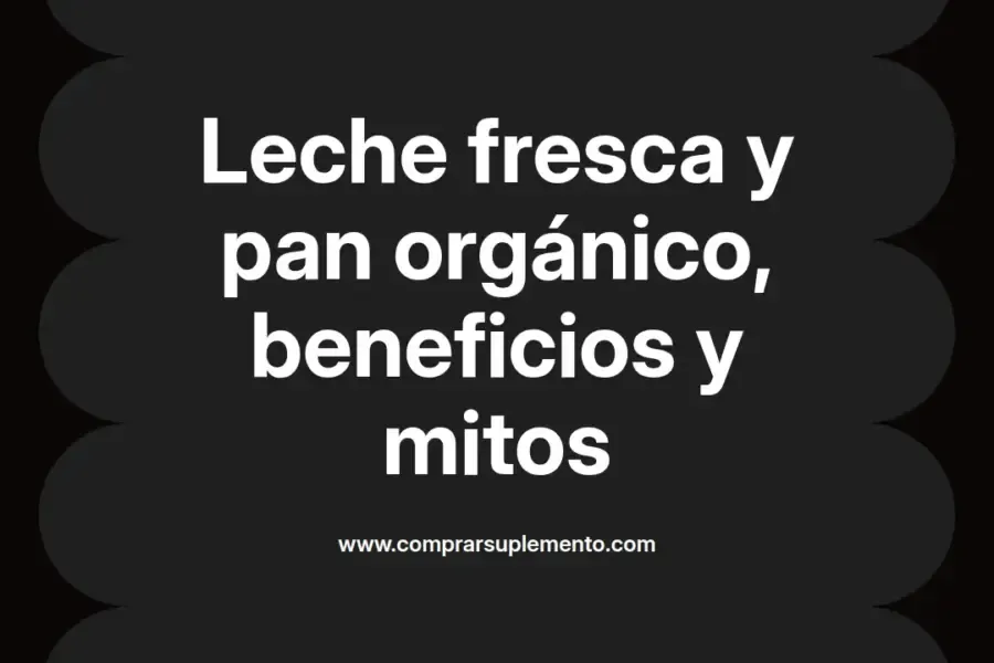 imagen destacada del post con un texto en el centro que dice Leche fresca y pan orgánico, beneficios y mitos y abajo del texto aparece el nombre del autor Omar Obando