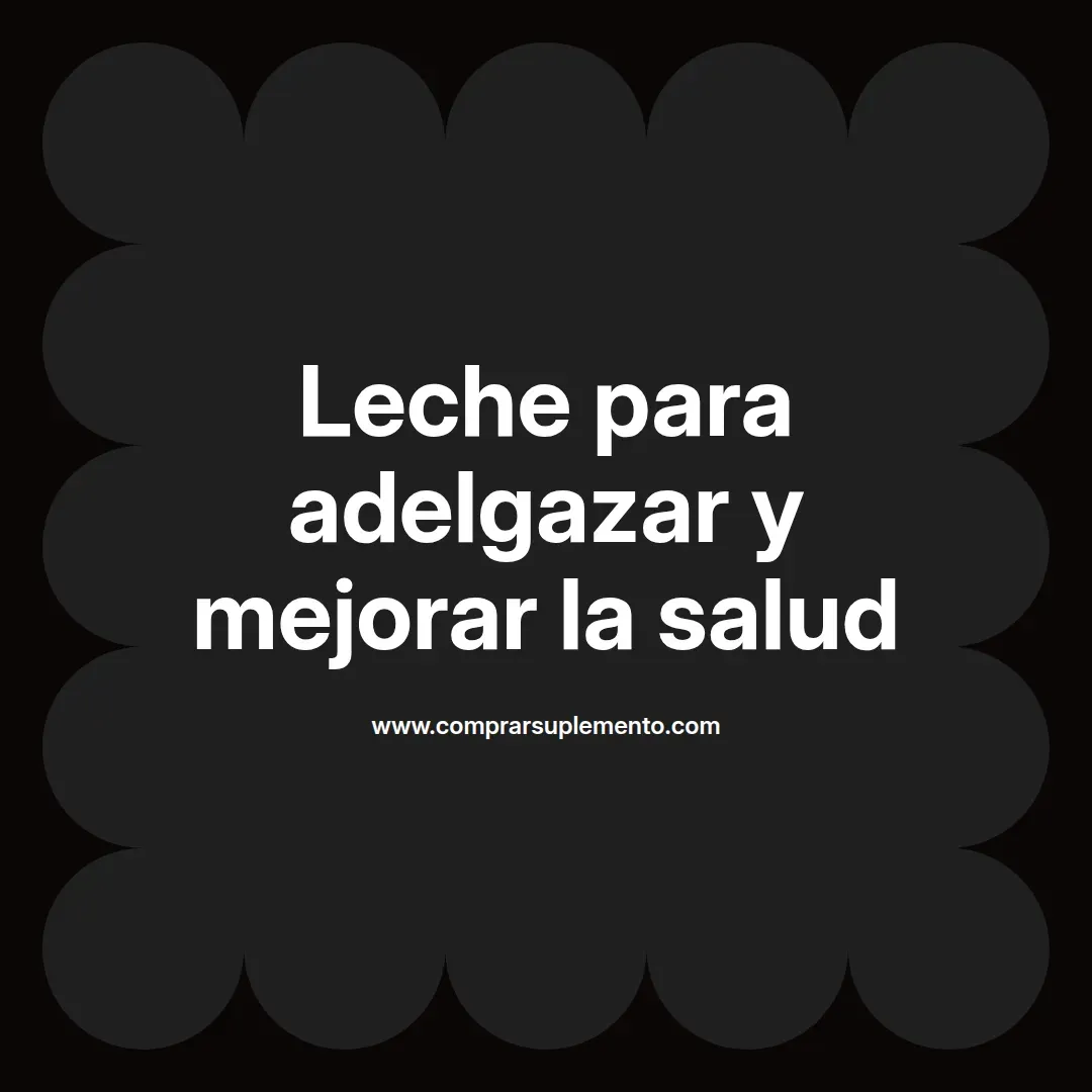 Leche para adelgazar y mejorar la salud