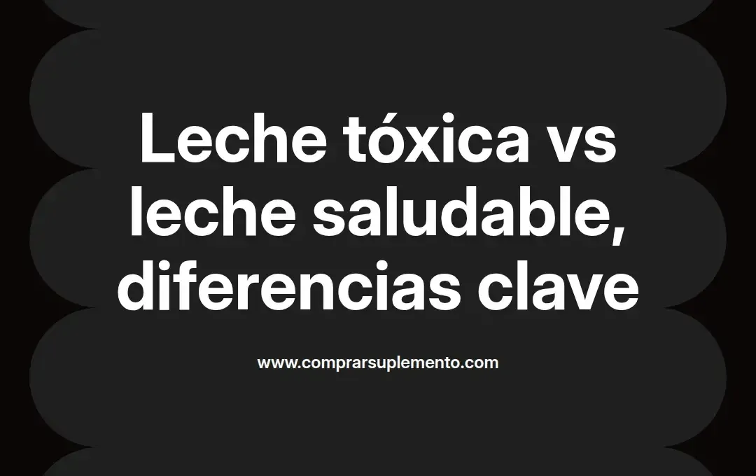 imagen destacada del post con un texto en el centro que dice Leche tóxica vs leche saludable, diferencias clave y abajo del texto aparece el nombre del autor Omar Obando