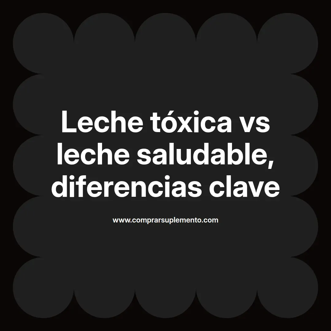 Leche tóxica vs leche saludable, diferencias clave
