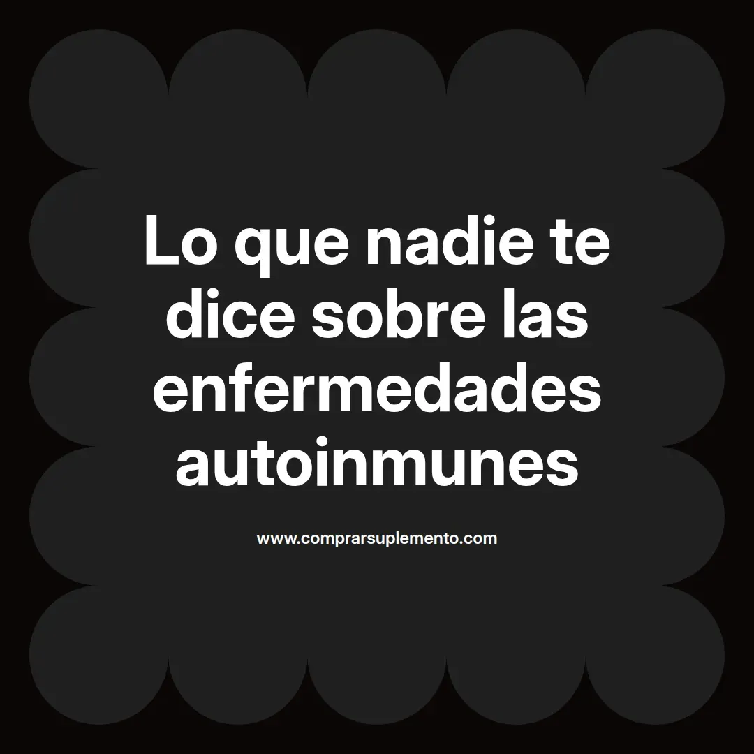 Lo que nadie te dice sobre las enfermedades autoinmunes