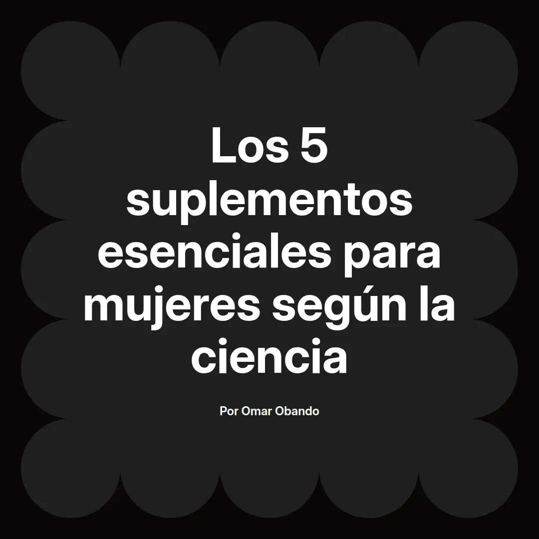 Los 5 suplementos esenciales para mujeres según la ciencia