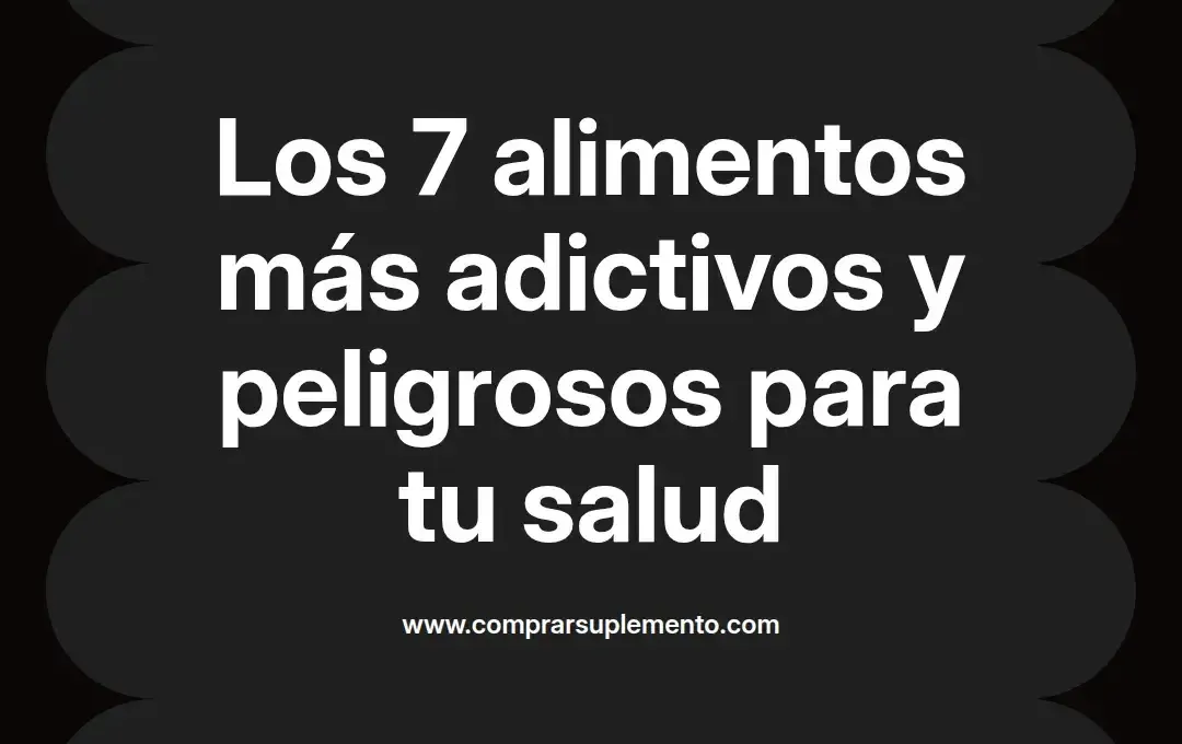 imagen destacada del post con un texto en el centro que dice Los 7 alimentos más adictivos y peligrosos para tu salud y abajo del texto aparece el nombre del autor Omar Obando