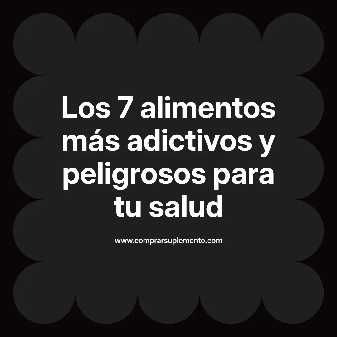 Los 7 alimentos más adictivos y peligrosos para tu salud