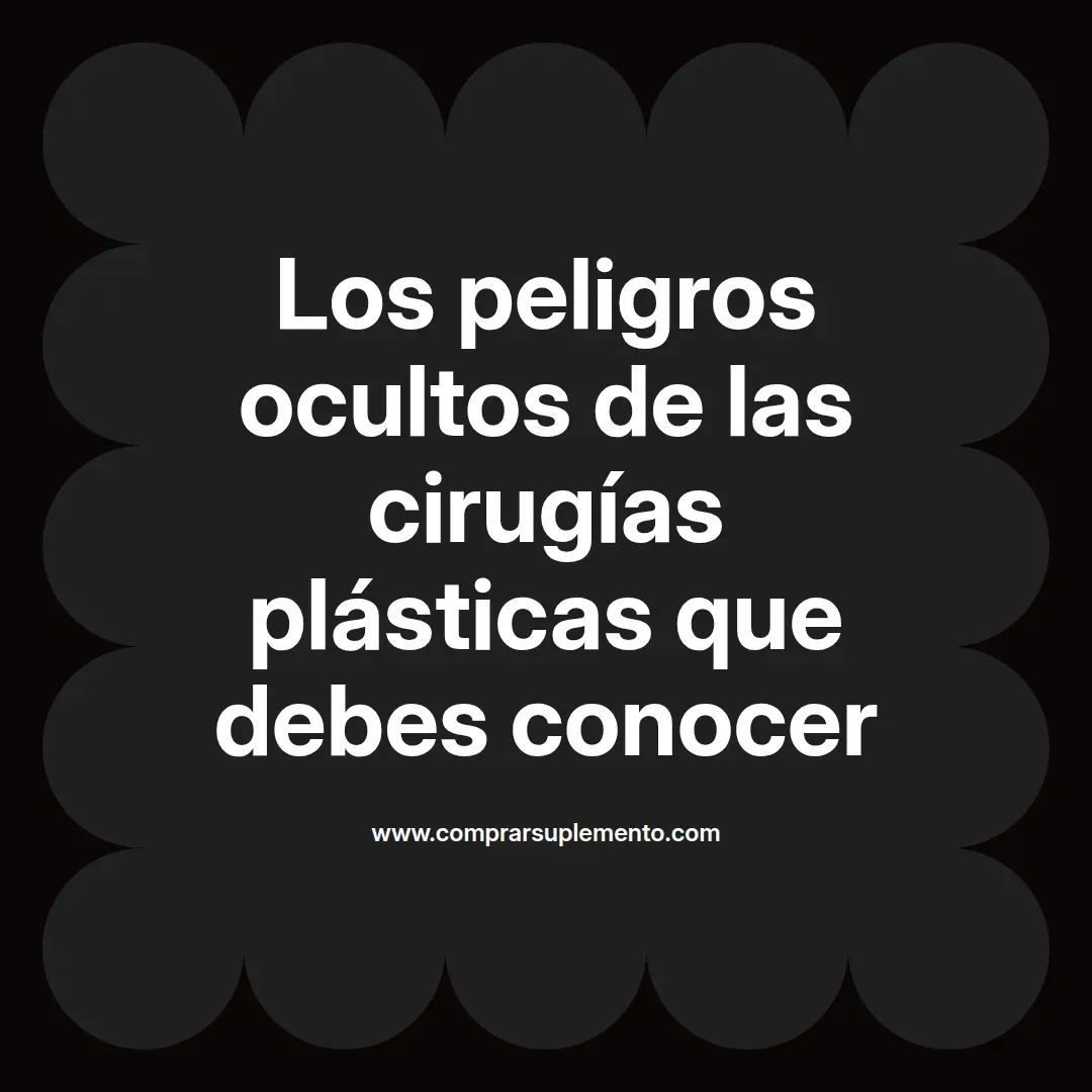 Los peligros ocultos de las cirugías plásticas que debes conocer