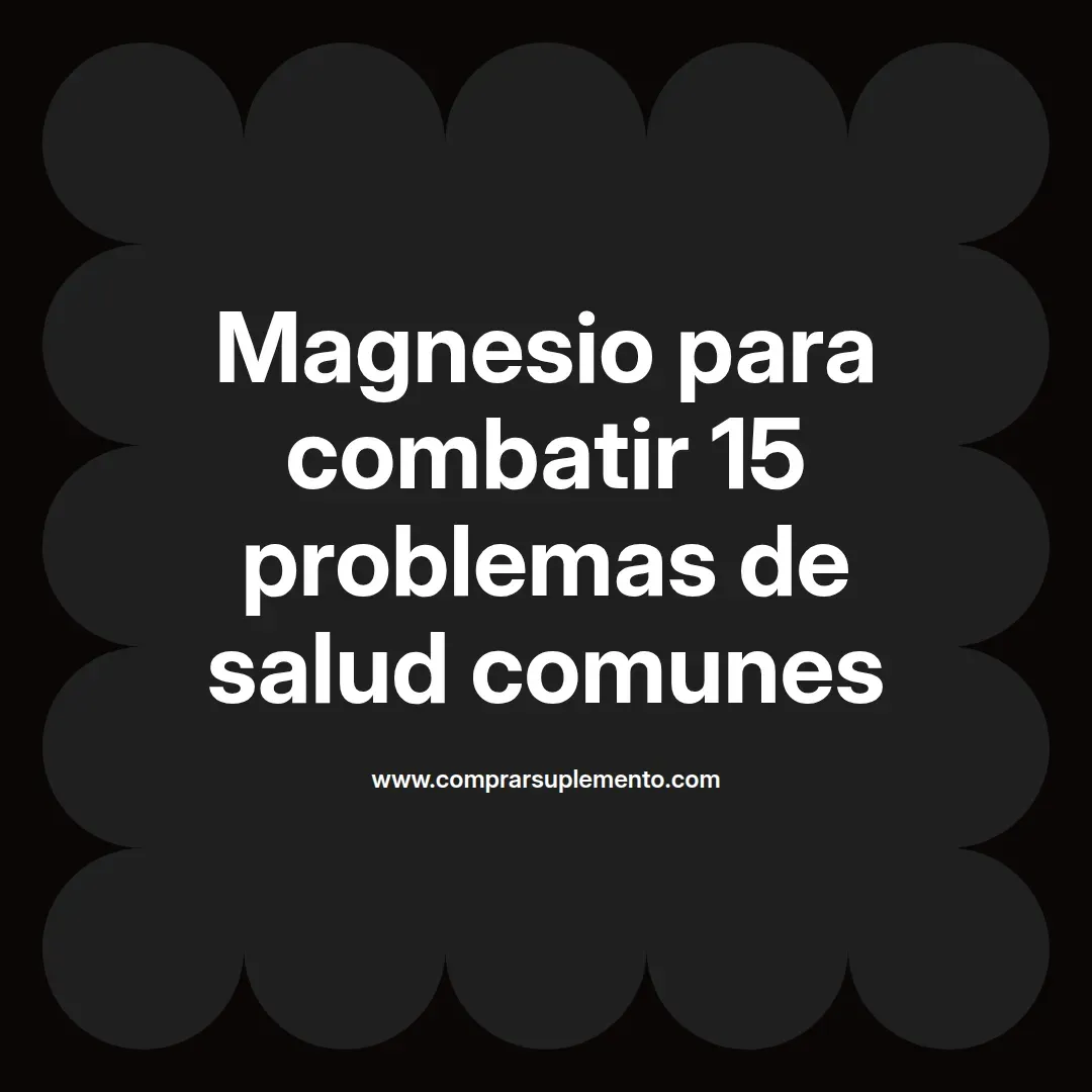 Magnesio para combatir 15 problemas de salud comunes
