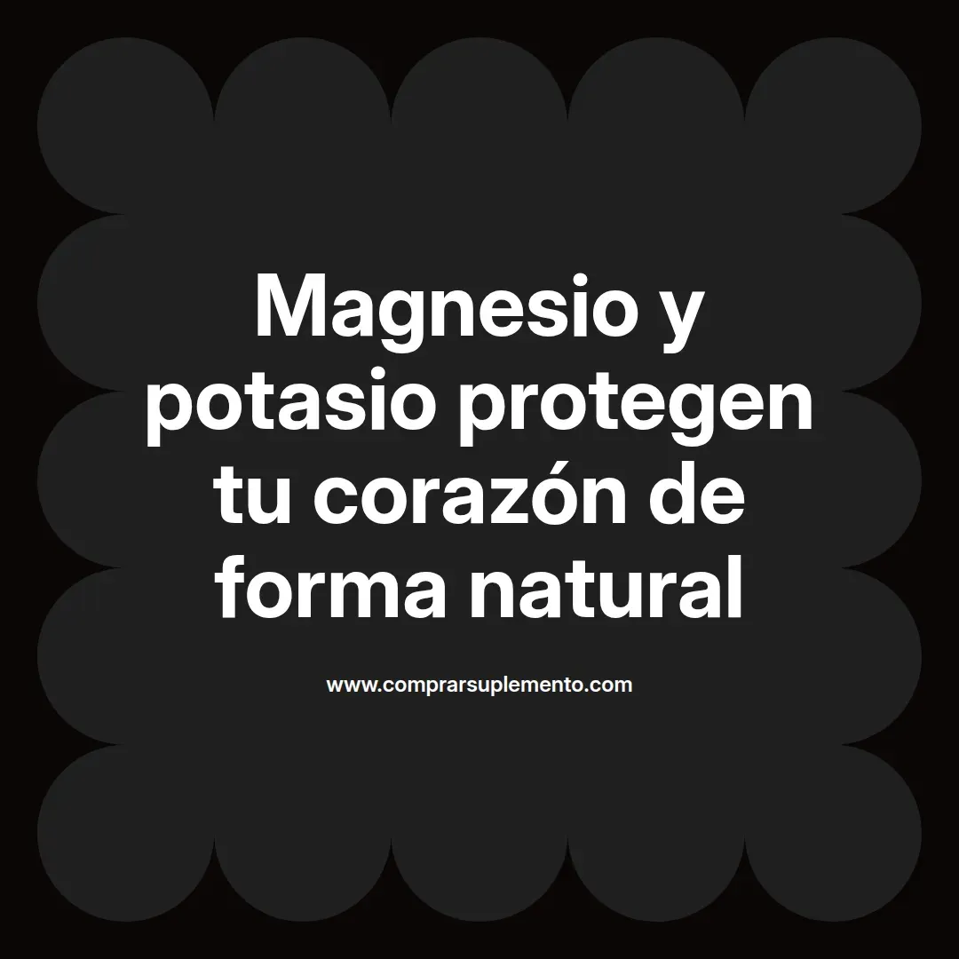 Magnesio y potasio protegen tu corazón de forma natural