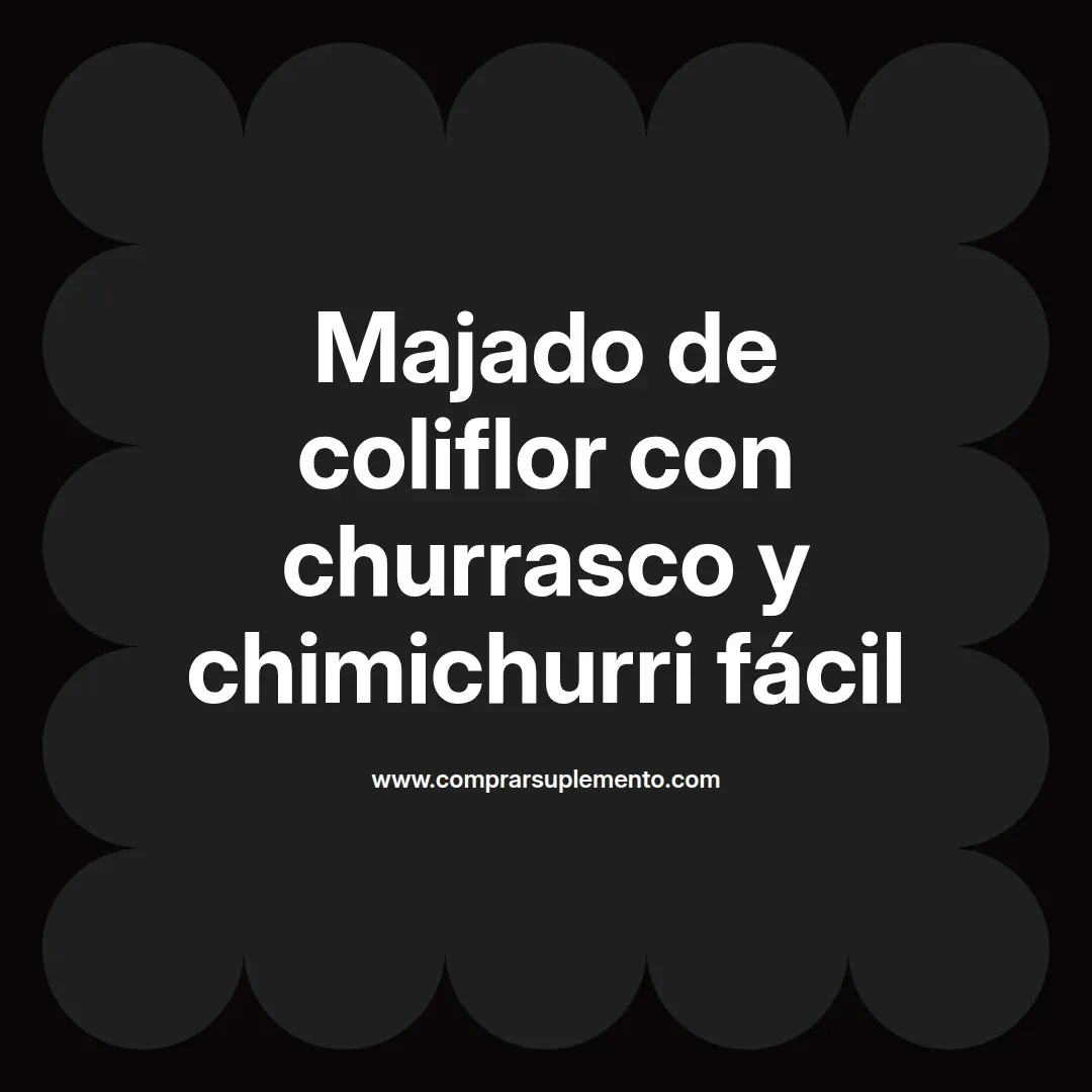 Majado de coliflor con churrasco y chimichurri fácil