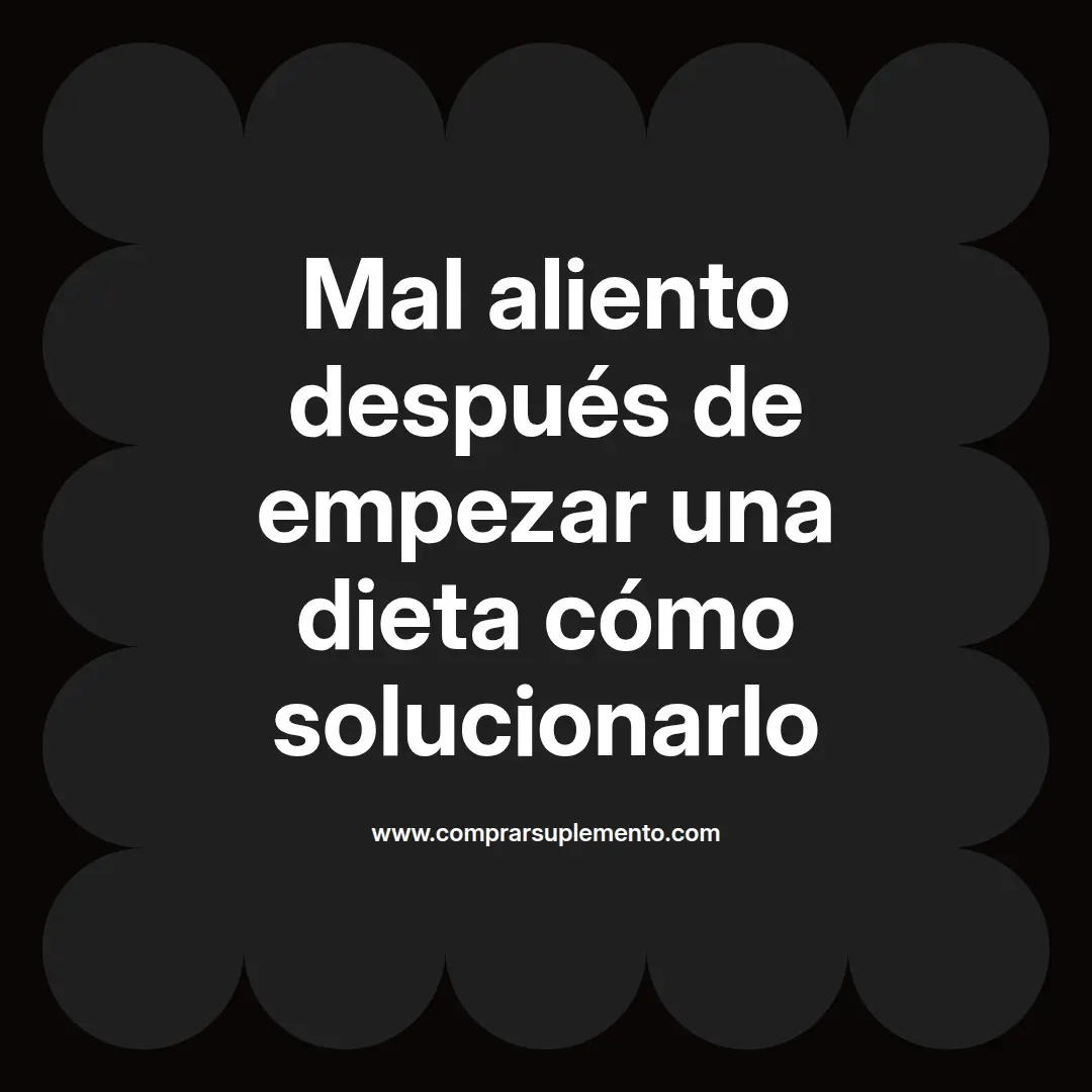 Mal aliento después de empezar una dieta cómo solucionarlo