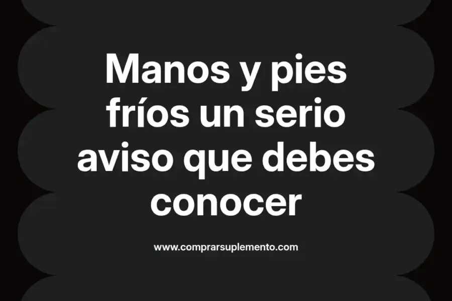 imagen destacada del post con un texto en el centro que dice Manos y pies fríos un serio aviso que debes conocer y abajo del texto aparece el nombre del autor Omar Obando