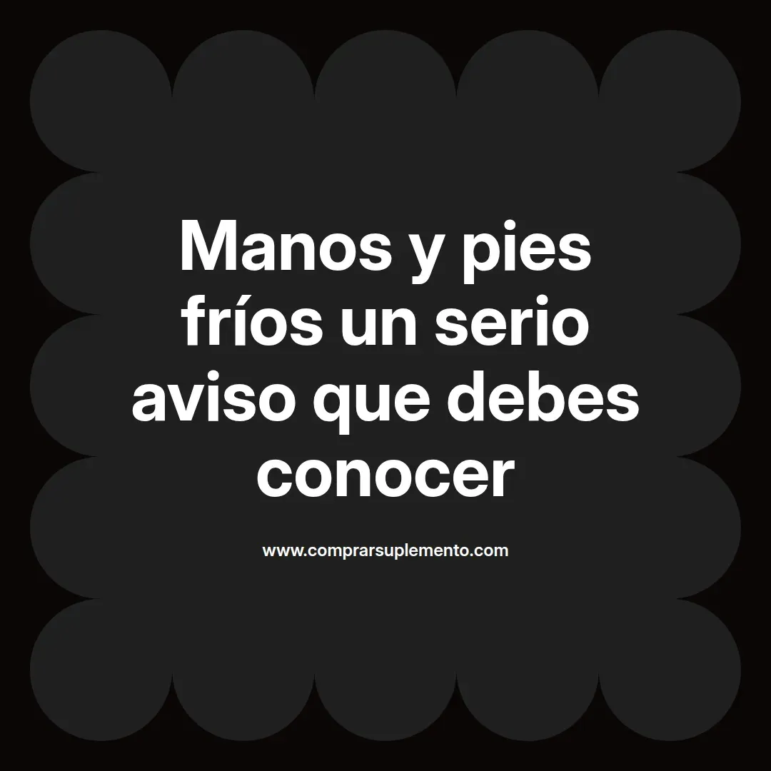 Manos y pies fríos un serio aviso que debes conocer