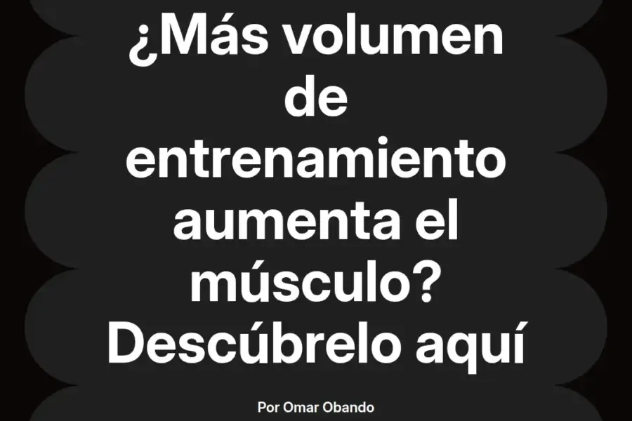 imagen destacada del post con un texto en el centro que dice ¿Más volumen de entrenamiento aumenta el músculo? Descúbrelo aquí y abajo del texto aparece el nombre del autor Omar Obando