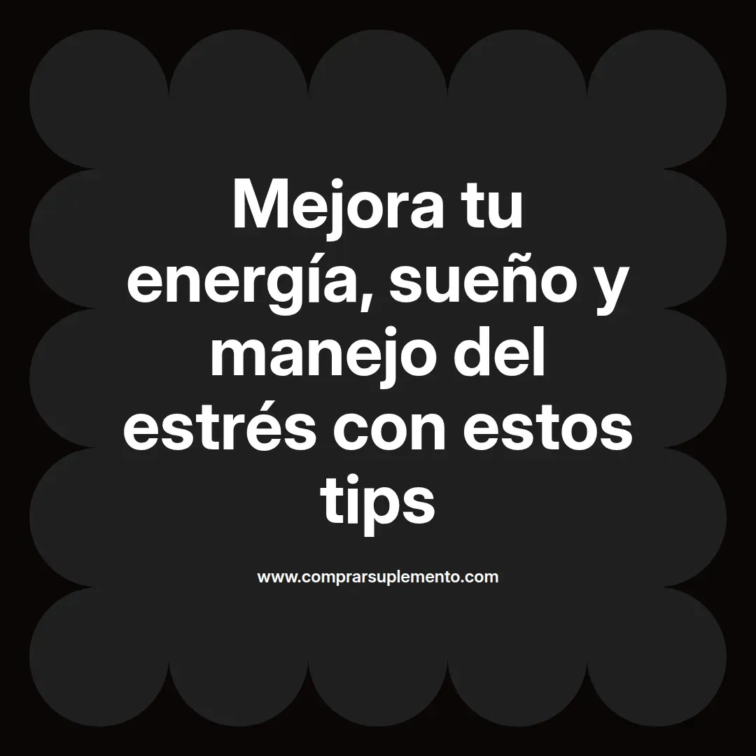 Mejora tu energía, sueño y manejo del estrés con estos tips