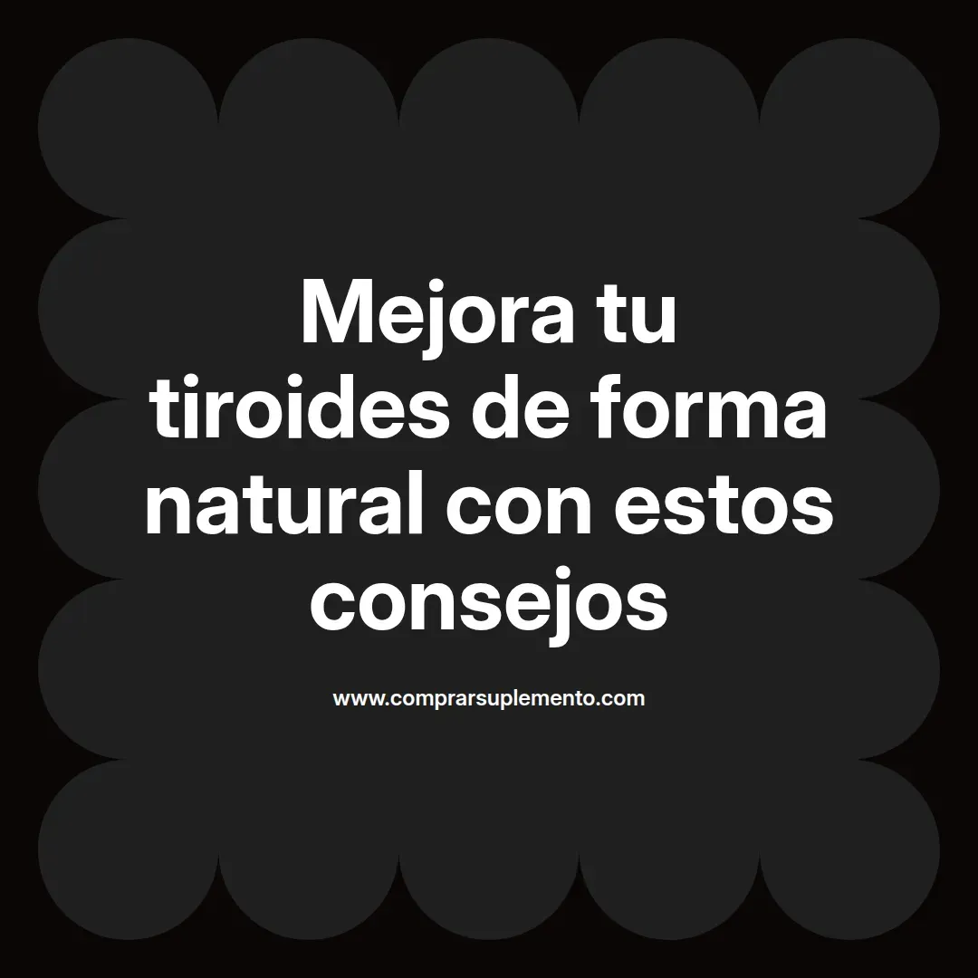 Mejora tu tiroides de forma natural con estos consejos