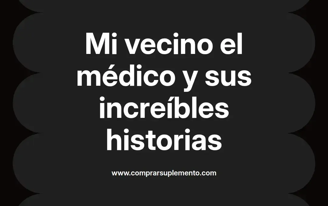 imagen destacada del post con un texto en el centro que dice Mi vecino el médico y sus increíbles historias y abajo del texto aparece el nombre del autor Omar Obando