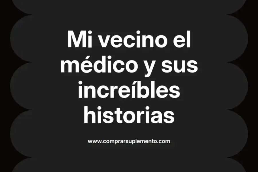 imagen destacada del post con un texto en el centro que dice Mi vecino el médico y sus increíbles historias y abajo del texto aparece el nombre del autor Omar Obando