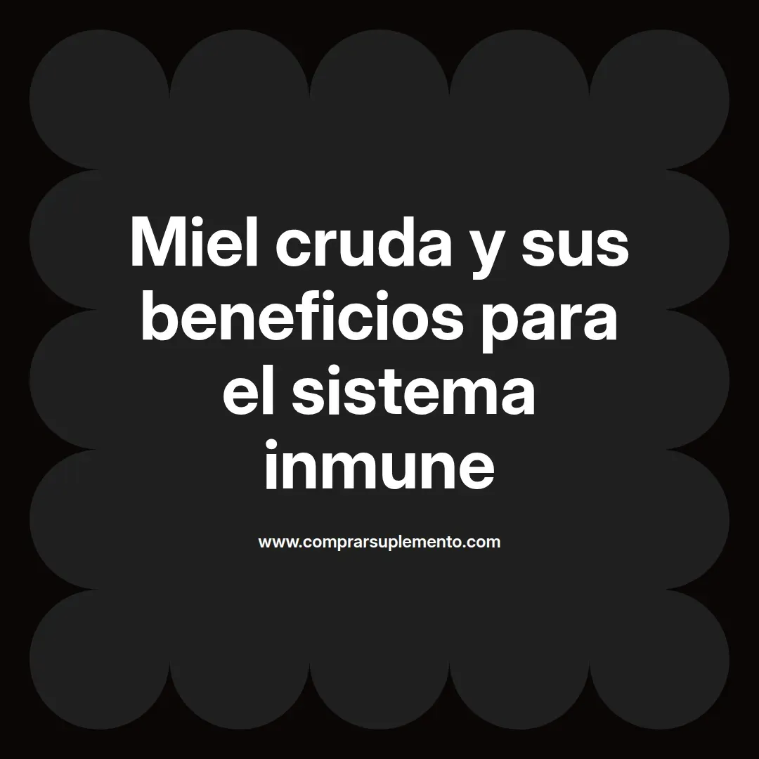 Miel cruda y sus beneficios para el sistema inmune
