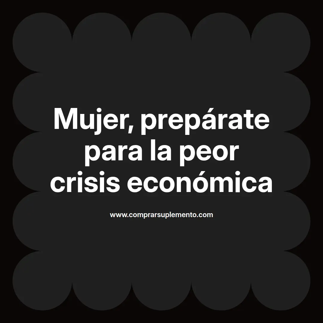 Mujer, prepárate para la peor crisis económica