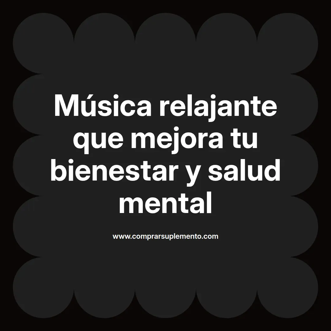 Música relajante que mejora tu bienestar y salud mental