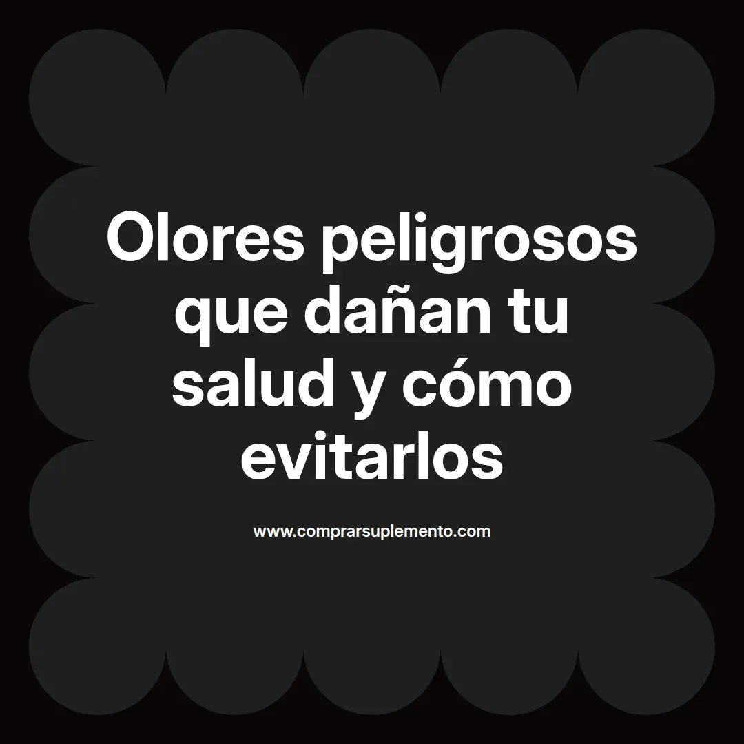Olores peligrosos que dañan tu salud y cómo evitarlos